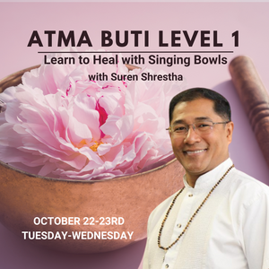 October 22-23, 2024, Tue-Wed - Atma Buti Level 1: Learn to Heal with Singing Bowls with Suren Shrestha