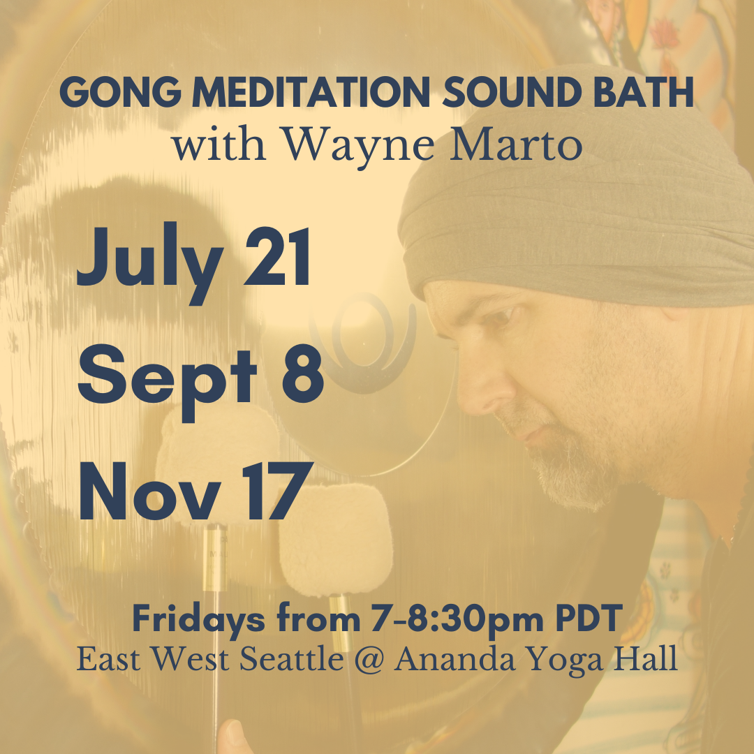 July 21, 2023 - Friday 7-8:30pm PST - Gong Meditation Sound Bath - with Wayne Marto - In-Person In Bothell