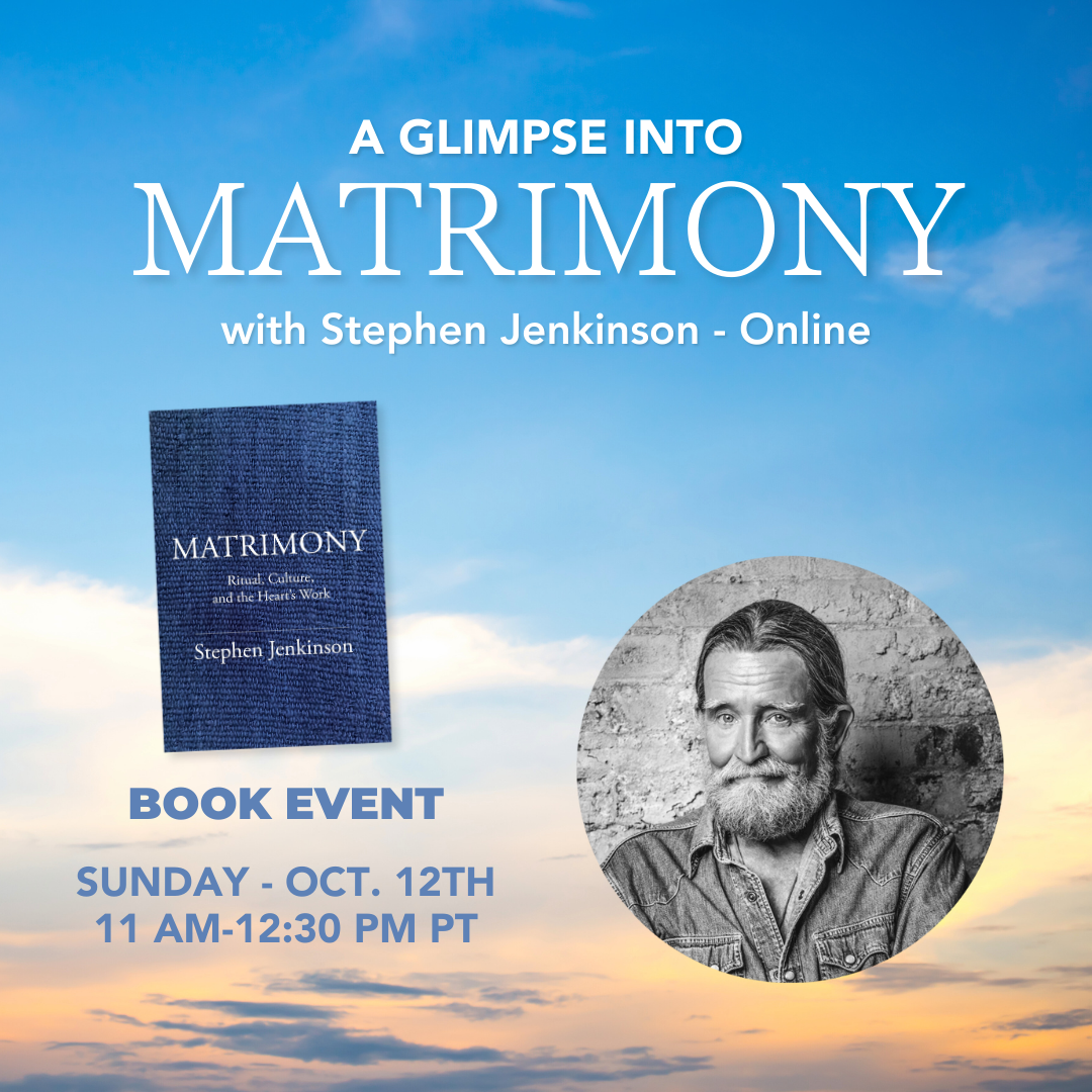 A Glimpse Into Matrimony - Stephen Jenkinson - Online - October 12th, 2025 - 11 AM-12:30 PM PT