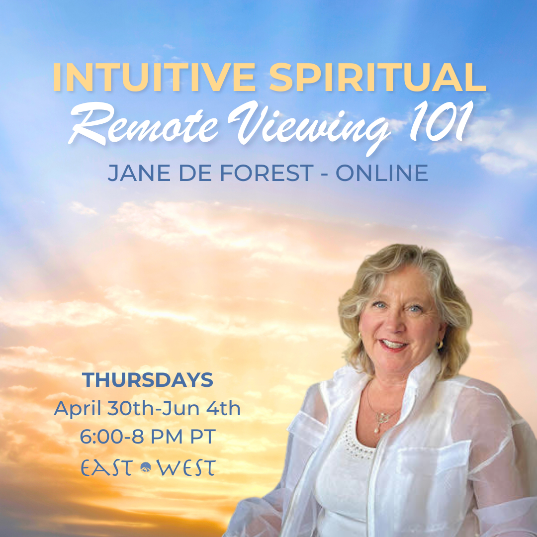 Intuitive Spiritual Remote Viewing 101 - With Jane de Forest - Online - Thursdays, April 30th-June 4th, 2026 - 6:00-8 PM PM PT