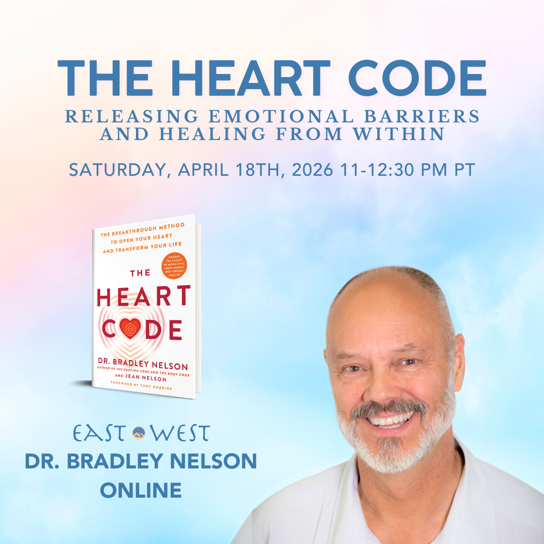 The Heart Code: Releasing Emotional Barriers and Healing from Within - with Dr. Bradley Nelson - Online - April 18th, 2026 - Saturday 11 AM-12:30 PM PT
