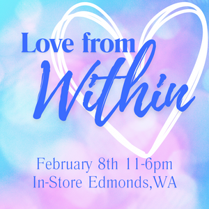 February 8th 2025 - 11-6 PM PT - Love From Within: A Valentines Day Offering - At East West In Edmonds, WA