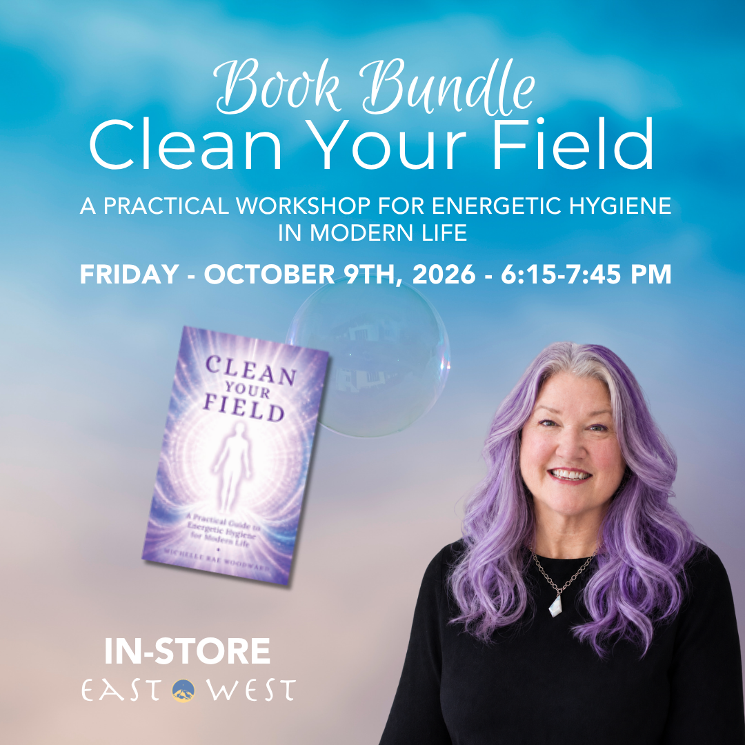 Clean Your Field: A Practical Workshop for Energetic Hygiene in Modern Life -Book Bundle! - with Michelle Rae Woodward- In-Store - Friday - October 9th 2026 - 6:15-7:45 PM