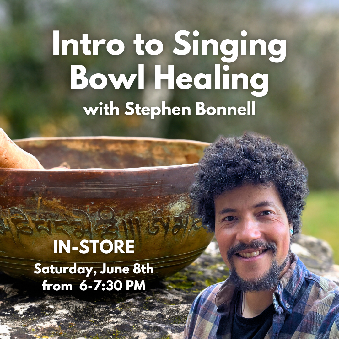 June 8th, 2024 - Saturday 6-7:30 PM - Intro to Singing Bowl Healing - with Stephen Bonnell - In-Person
