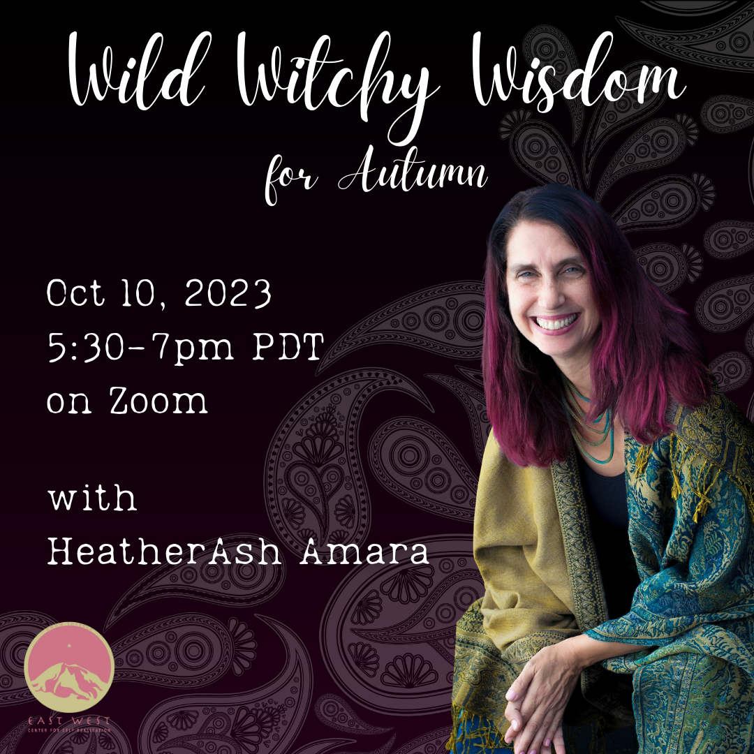 October 10, 2023 - Tuesday 5:30-7pm PDT - Wild Witchy Wisdom for Autumn - with HeatherAsh Amara - Webinar