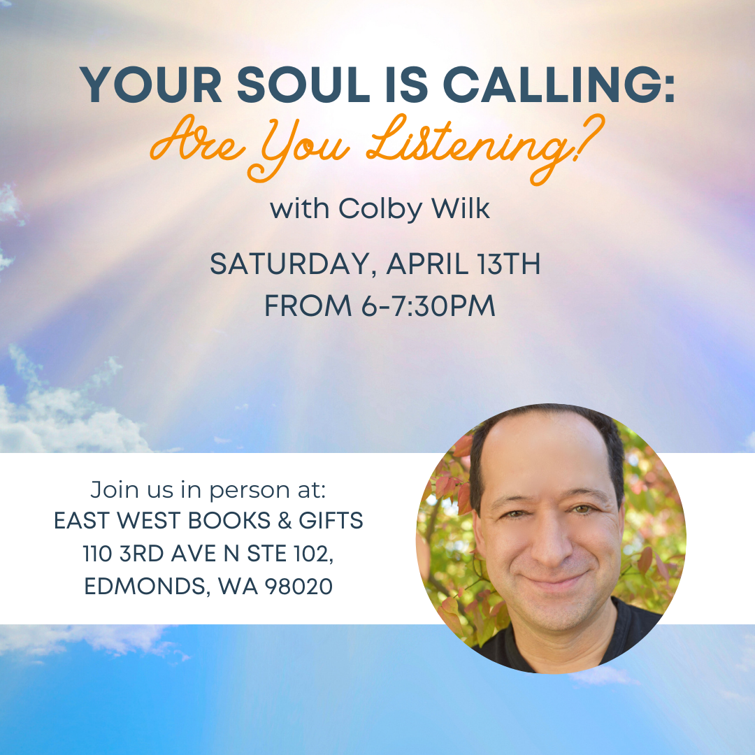 April 13th, 2024 - Saturday 6-7:30pm - Your Soul Is Calling: Are You Listening? - with Colby Wilk - Hybrid