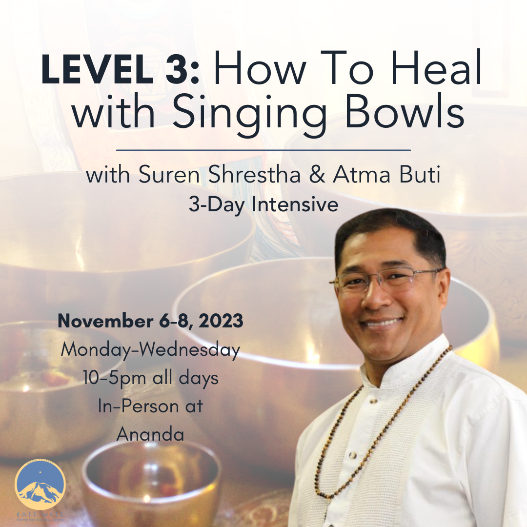 November 6-8, 2023 - Monday-Wednesday - Atma Buti Level 3: Learn to Heal with Singing Bowls - with Suren Shrestha & Atma Buti